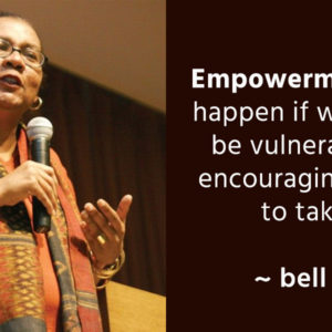 Empowerment cannot happen if we refuse to be vulnerable while encouraging our students to take risk. ~bell hooks