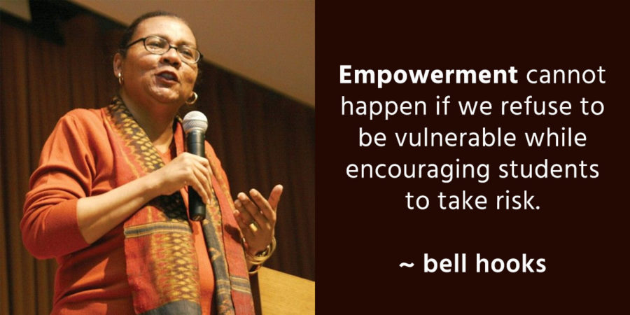 Empowerment cannot happen if we refuse to be vulnerable while encouraging our students to take risk. ~bell hooks