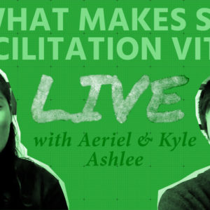 What makes facilitation so vital LIVE with Aeriel and Kyle Ashlee